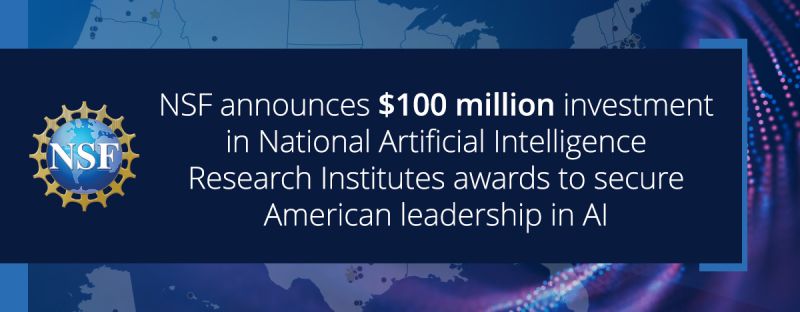 NSF announces $100 million investment in National Artificial Intelligence Research Institutes awards to secure American leadership in AI | NSF - National Science Foundation